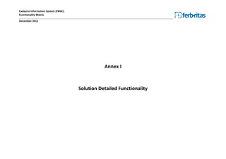 Cadastre Information System (FBSIC)
Functionality Matrix
________________________________________________________________________________________________________________________________________________
December 2011




                                                                                Annex I



                                                       Solution Detailed Functionality




                                                          Transports Engineering. Anticipating the future
 