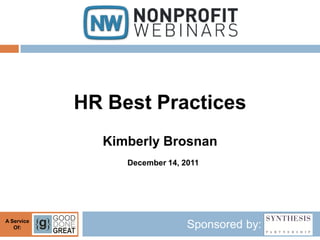 HR Best Practices
              Kimberly Brosnan
                 December 14, 2011




A Service
   Of:                         Sponsored by:
 