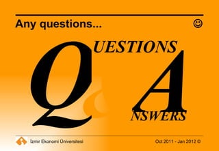 A Any questions...  & Q UESTIONS NSWERS 