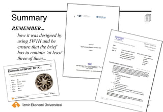 Summary    REMEMBER... how it was designed by using 5W1H and be ensure that the brief has to contain ‘at least’ three of them...  