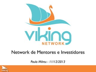 Network de Mentores e Investidores
Paulo Milreu - 11/12/2013

 