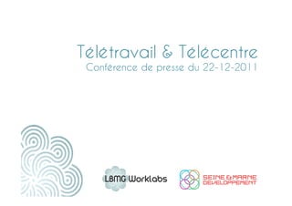 Télétravail & Télécentre
 Conférence de presse du 22-12-2011
 