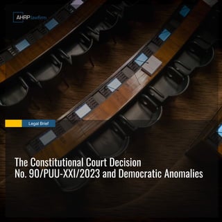 Legal Brief
The Constitutional Court Decision
No. 90/PUU-XXI/2023 and Democratic Anomalies
 