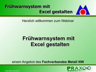 Frühwarnsystem mit   Excel gestalten Herzlich willkommen zum Webinar Frühwarnsystem mit Excel gestalten einem Angebot des  Fachverbandes Metall NW 