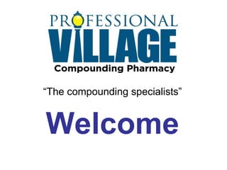  “ The compounding specialists” Welcome 