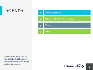 2
AGENDA Introductions
New Features in 11.1.2.4
Demo
Q&A
Submit your questions via
the WebEx Chat Box and
we will address them at the
end of the session!
1
2
3
4
 