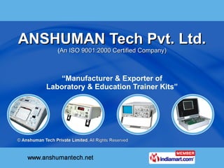 ANSHUMAN Tech Pvt. Ltd. ( An ISO 9001:2000 Certified Company) “ Manufacturer & Exporter of  Laboratory & Education Trainer Kits”  