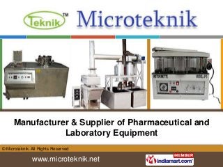 Manufacturer & Supplier of Pharmaceutical and
                Laboratory Equipment
© Microteknik. All Rights Reserved

               www.microteknik.net
 