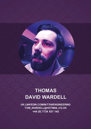 THOMAS
DAVID WARDELL
UK.LINKEDIN.COM/IN/TDWENGINEERING
TOM_WARDELL@HOTMAIL.CO.UK
+44 (0) 7734 831 145
 