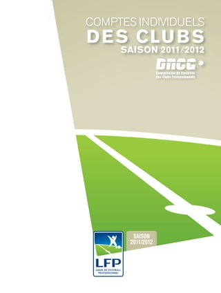 COMPTES INDIVIDUELS
D E S CLU B S
     SAISON 2011/2012

           Commission de Contrôle
           des Clubs Professionnels
 