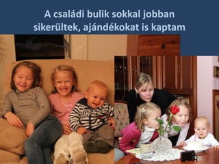 A családi bulik sokkal jobban sikerültek, ajándékokat is kaptam