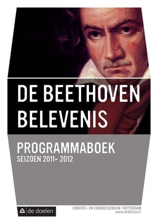 de beethoven
belevenis
programmaboek
seizoen 2011– 2012


                     1
 