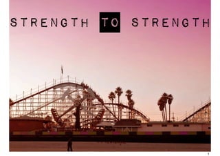 strength to strength




                   1
 