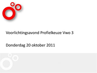 Voorlichtingsavond Profielkeuze Vwo 3

Donderdag 20 oktober 2011
 