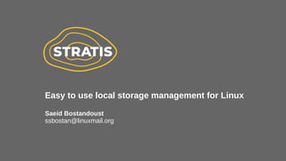 Easy to use local storage management for Linux
Saeid Bostandoust
ssbostan@linuxmail.org
 