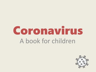 Coronavirus
A book for children
 