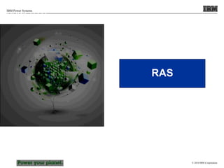 © 2010 IBM Corporation
IBM Power Systems
RAS
POWER7 Processor
 