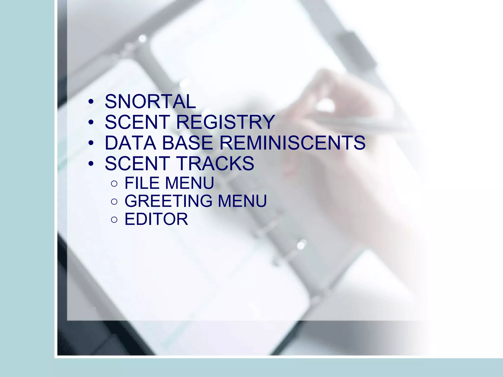 SNORTAL SCENT REGISTRY DATA BASE REMINISCENTS SCENT TRACKS FILE MENU GREETING MENU EDITOR 