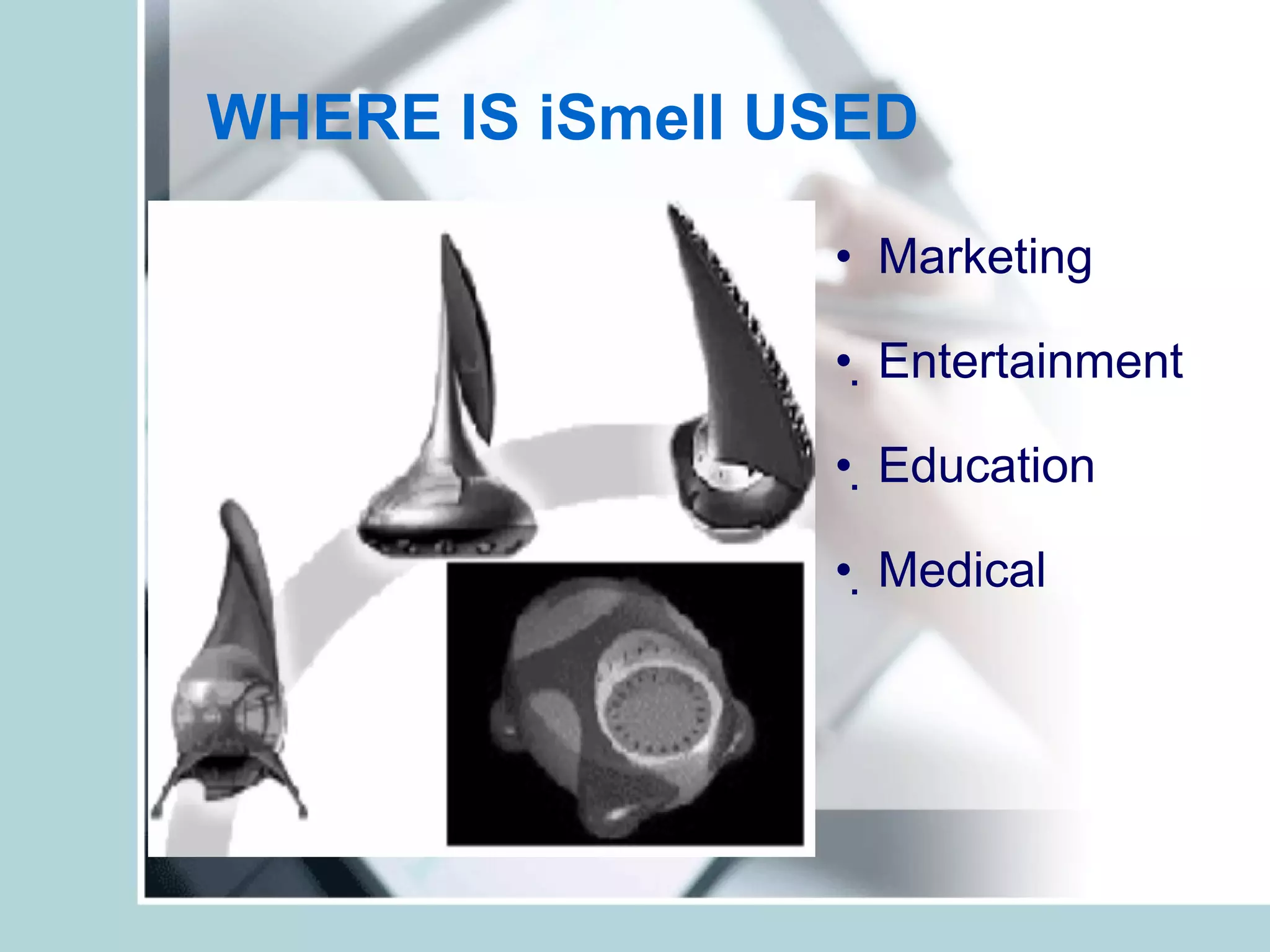 WHERE IS iSmell USED   Marketing  Entertainment  Education  Medical 