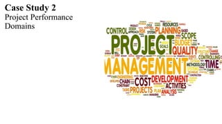 Case Study 2
Project Performance
Domains
 