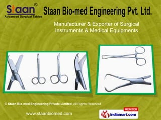 Manufacturer & Exporter of Surgical
                                Instruments & Medical Equipments




© Staan Bio-med Engineering Private Limited, All Rights Reserved


              www.staanbiomed.com
 
