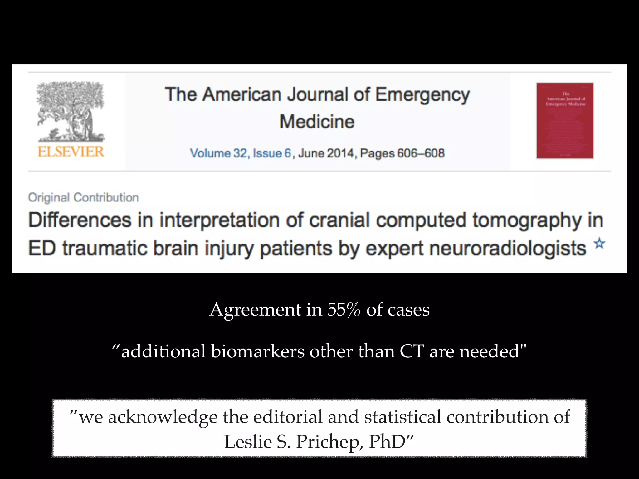 Agreement in 55% of cases
”additional biomarkers other than CT are needed"
”we acknowledge the editorial and statistical contribution of
Leslie S. Prichep, PhD”
 