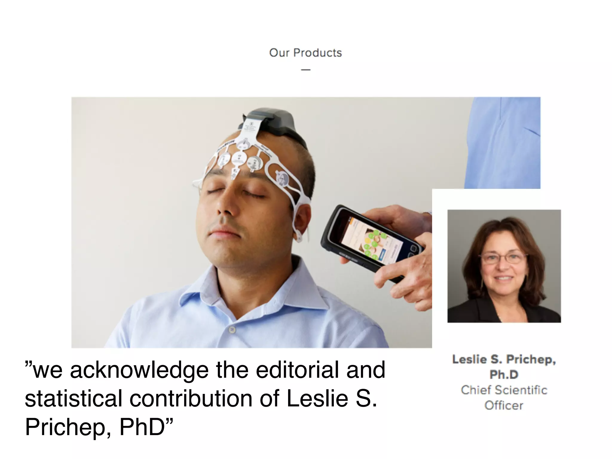 ”we acknowledge the editorial and
statistical contribution of Leslie S.
Prichep, PhD”
 