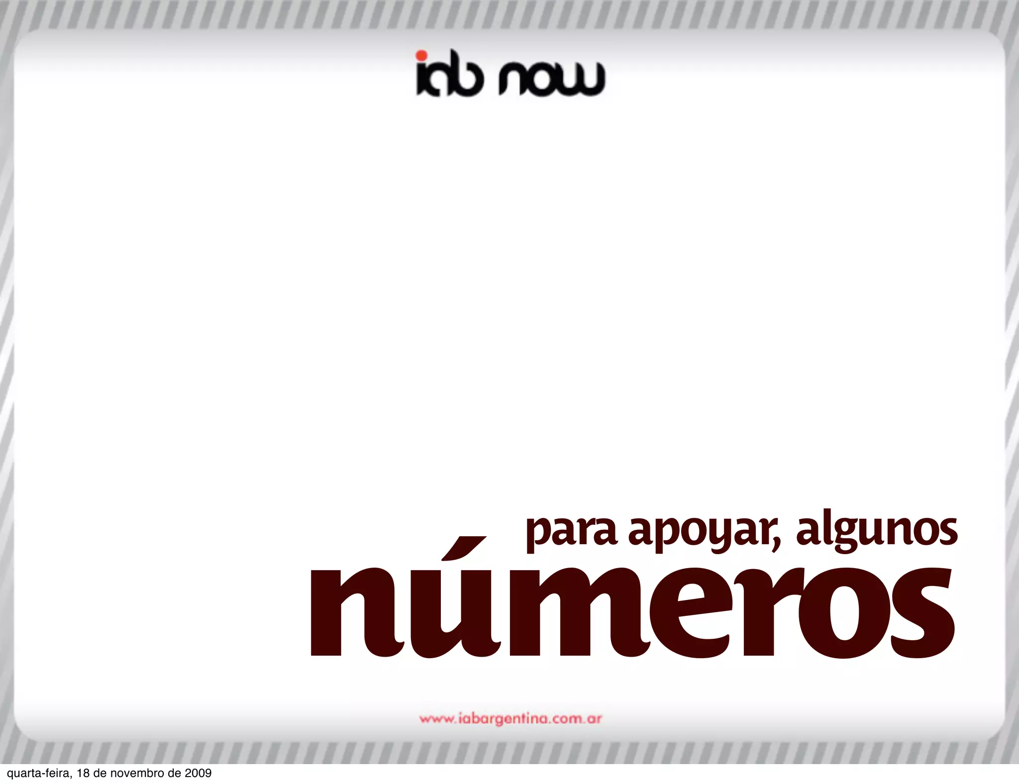 para apoyar, algunos

                                       números
quarta-feira, 18 de novembro de 2009
 