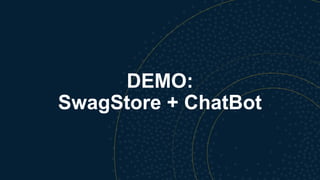 DEMO:
SwagStore + ChatBot
 