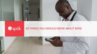 10 THINGS YOU SHOULD KNOW ABOUT BYOD
 