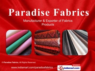 Manufacturer & Exporter of Fabrics
                                     Products




© Paradise Fabrics, All Rights Reserved.

           www.indiamart.com/paradisefabrics
 
