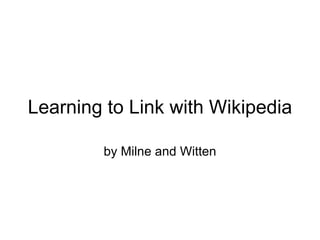 Learning to Link with Wikipedia by Milne and Witten 