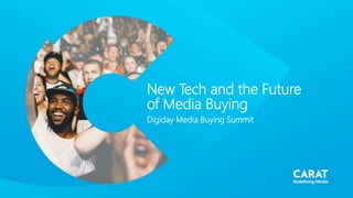 New Tech and the Future
of Media Buying
Digiday Media Buying Summit
 
