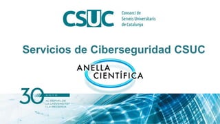 Servicios de Ciberseguridad CSUC
 