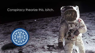 Conspiracy theorize this, bitch.

 