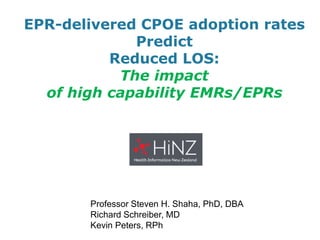 EPR-delivered CPOE adoption rates PredictReduced LOS: The impact of high capability EMRs/EPRs 
Professor Steven H. Shaha, PhD, DBA 
Richard Schreiber, MD 
Kevin Peters, RPh  