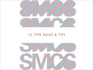 15 TYPE RULES & TIPS
 