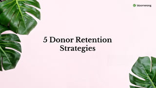 5 Donor Retention
Strategies
 