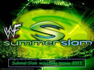 SummerSlam wrestling mania 2011
http://www.wrestlingvalley.org/wp-content/uploads/2008/07/wwe33h1.jpg

 