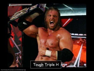 Tough Triple H
http://mspiragu.files.wordpress.com/2010/04/triple-h.jpg

 