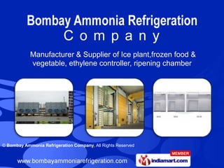 Manufacturer & Supplier of Ice plant,frozen food &
            vegetable, ethylene controller, ripening chamber




© Bombay Ammonia Refrigeration Company, All Rights Reserved
 
