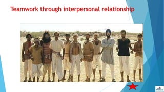 Teamwork through interpersonal relationship
 