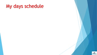 My days schedule
 