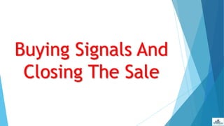 Buying Signals And
Closing The Sale
 