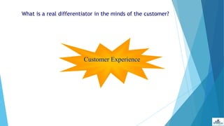 What is a real differentiator in the minds of the customer?
Customer Experience
 