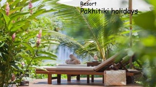 Resort
Pakhitiki holidays
 