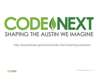 © 2015 Opticos Design, Inc. | 69
http://austintexas.gov/event/code-next-listening-sessions
 