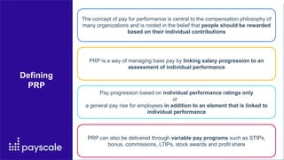 Defining
PRP
The concept of pay for performance is central to the compensation philosophy of
many organizations and is roo...