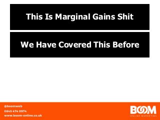 This Is Marginal Gains Shit
We Have Covered This Before
 