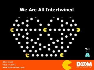 We Are All Intertwined
 